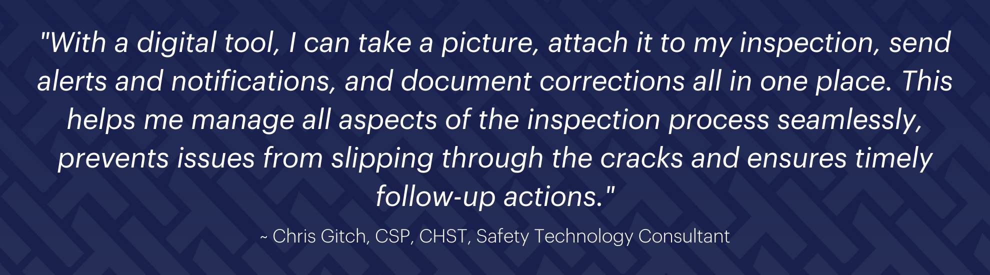 Says" With a digital tool, I can take a picture, attach it to my inspection, send alerts and notifications, and document corrections all in one place"